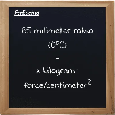Example millimeter mercury (0<sup>o</sup>C) to kilogram-force/centimeter<sup>2</sup> conversion (85 mmHg to kgf/cm<sup>2</sup>)